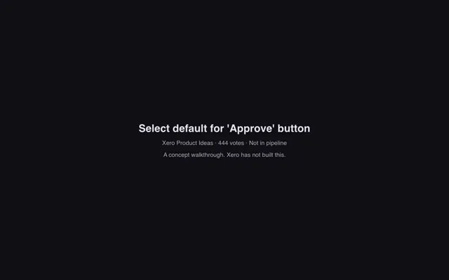 Opening frame of the Select default for the Approve button walkthrough, naming it a concept Xero has not built.